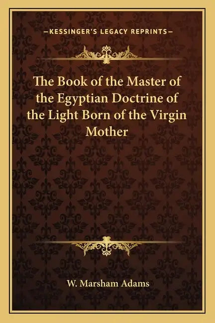 The Book of the Master of the Egyptian Doctrine of the Light Born of the Virgin Mother - Paperback