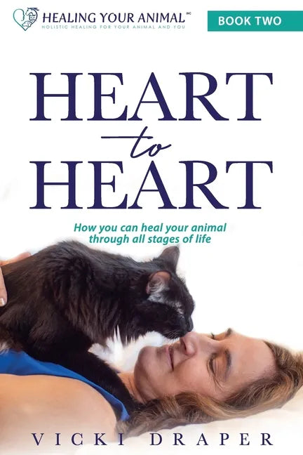 Heart to Heart: How You Can Heal Your Animal Through All Stages of Life - Paperback