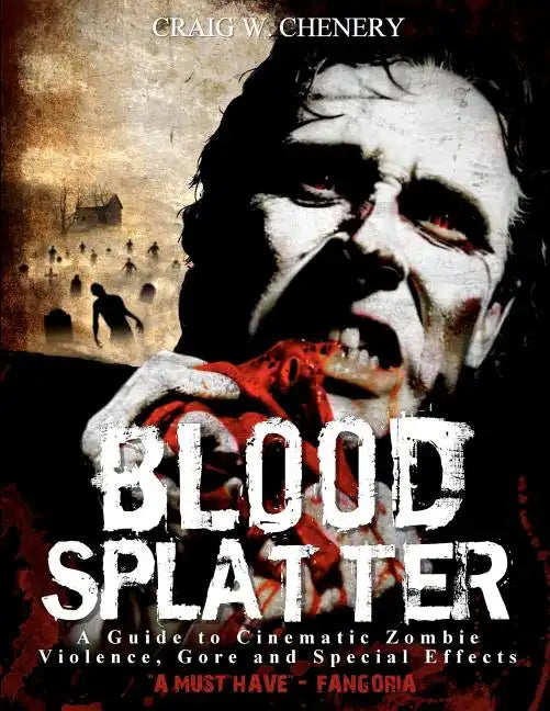 Blood Splatter: A Guide to Cinematic Zombie Violence, Gore and Special Effects - Paperback