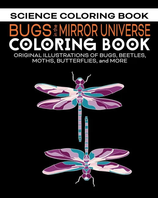 Bugs in the Mirror Universe Coloring Book: Original Illustrations of Bugs, Beetles, Moths, Butterflies, and More - Paperback
