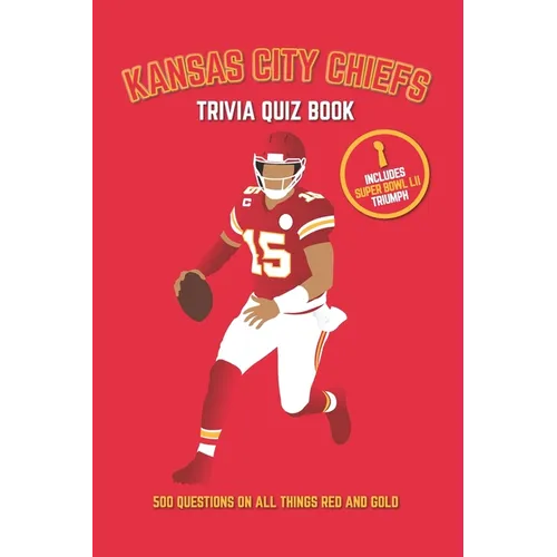 Kansas City Chiefs Trivia Quiz Book: 500 Questions on All Things Red and Gold - Paperback