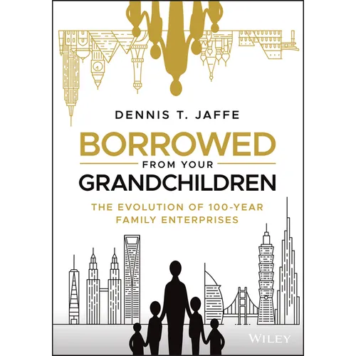 Borrowed from Your Grandchildren: The Evolution of 100-Year Family Enterprises - Hardcover