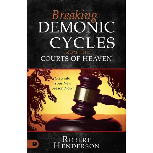 Breaking Demonic Cycles from the Courts of Heaven: Step Into Your New Season Now! - Paperback