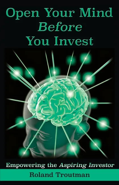 Open Your Mind Before You Invest: Empowering the Aspiring Investor - Paperback
