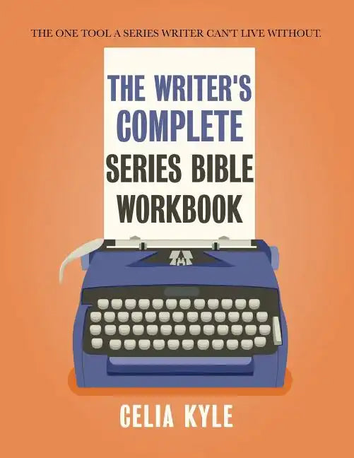 The Writer's Complete Series Bible Workbook: The one tool a series writer can't live without. - Paperback