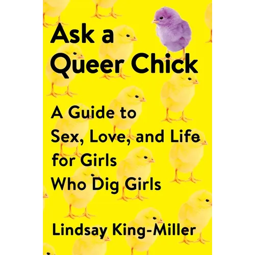 Ask a Queer Chick: A Guide to Sex, Love, and Life for Girls Who Dig Girls - Paperback