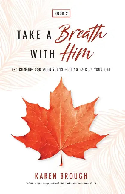 Take A Breath With Him - Experiencing God When You're Getting Back On Your Feet - Paperback