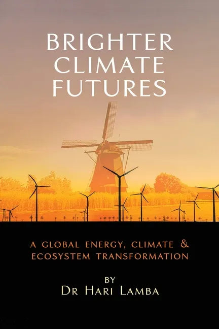 Brighter Climate Futures: A Global Energy, Climate & Ecosystem Transformation - Paperback