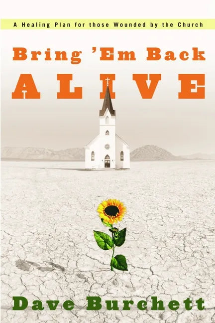 Bring 'em Back Alive: A Healing Plan for Those Wounded by the Church - Paperback