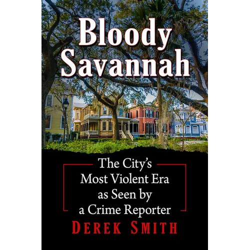 Bloody Savannah: The City's Most Violent Era as Seen by a Crime Reporter - Paperback
