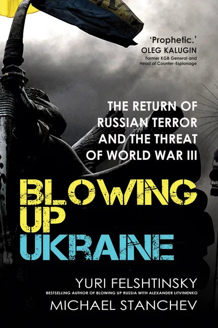 Blowing Up Ukraine: The Return of Russian Terror and the Threat of World War III - Hardcover