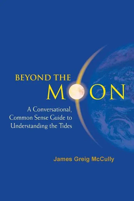 Beyond the Moon: A Conversational, Common Sense Guide to Understanding the Tides - Paperback