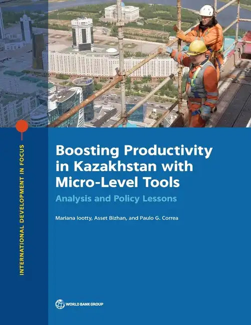 Boosting Productivity in Kazakhstan with Micro-Level Tools: Analysis and Policy Lessons - Paperback