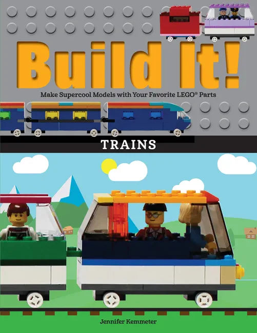 Build It! Trains: Make Supercool Models with Your Favorite Lego(r) Parts - Paperback