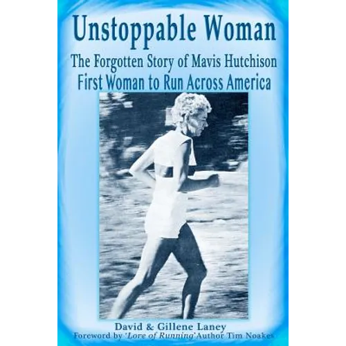 Unstoppable Woman: The Forgotten Story of Mavis Hutchison -- First Woman to Run Across America - Paperback