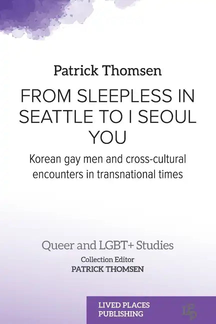From Sleepless in Seattle to I Seoul You: Korean Gay Men and Cross-cultural Encounters in Transnational Times - Paperback