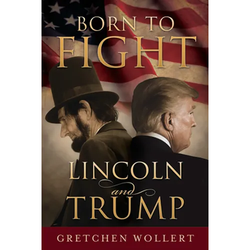 Born to Fight: Lincoln and Trump: Lincoln and Trump - Paperback