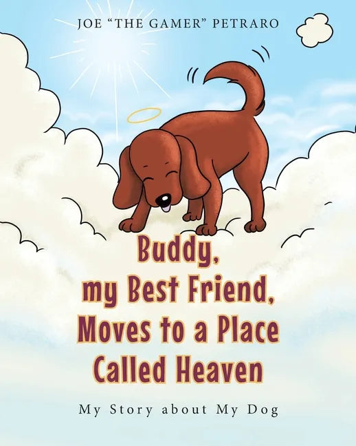 Buddy, my Best Friend, Moves to a Place Called Heaven: My Story about My Dog - Paperback