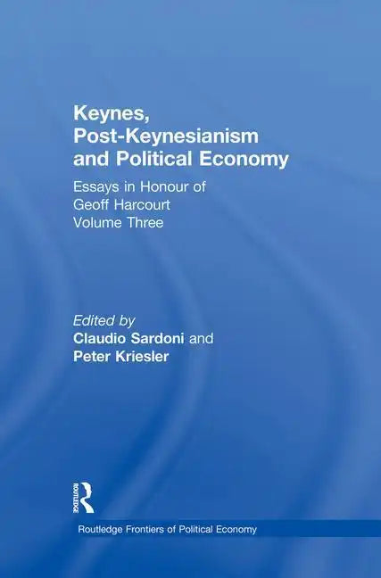 Keynes, Post-Keynesianism and Political Economy: Essays in Honour of Geoff Harcourt, Volume III - Paperback