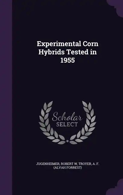 Experimental Corn Hybrids Tested in 1955 - Hardcover