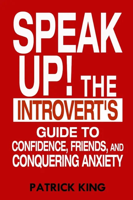 Speak Up!: The Introvert's Guide to Confidence, Friends, and Conquering Anxiety - Paperback