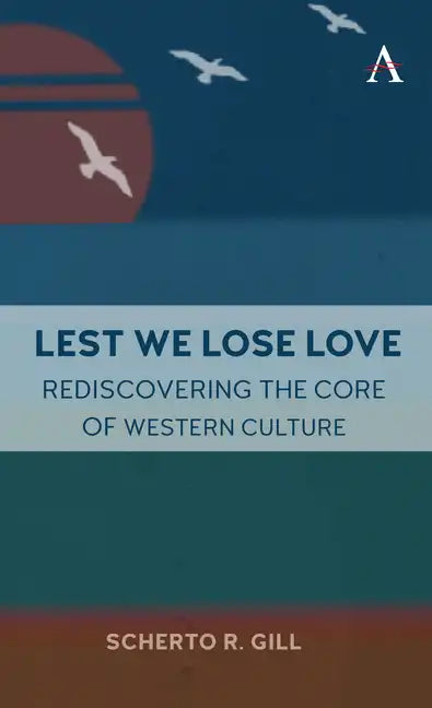 Lest We Lose Love: Rediscovering the Core of Western Culture - Hardcover