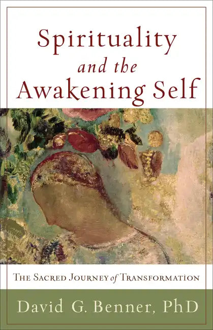 Spirituality and the Awakening Self: The Sacred Journey of Transformation - Paperback