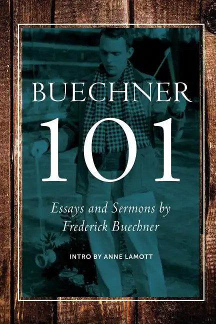 Buechner 101: Essays and Sermons by Frederick Buechner - Paperback