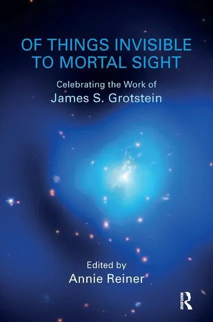 Of Things Invisible to Mortal Sight: Celebrating the Work of James S. Grotstein - Paperback