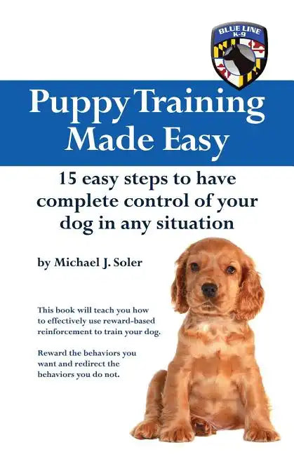 Puppy Training Made Easy: 15 Easy Steps to have complete control of your dog in any situation - Paperback