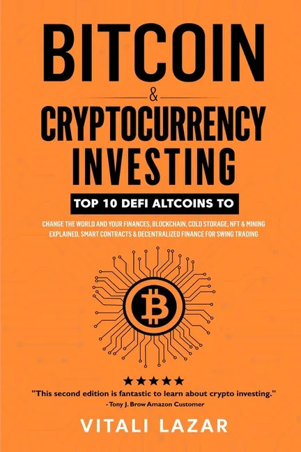 Bitcoin & Cryptocurrency Investing: Top 10 DeFi Altcoins to Change the World and Your Finances, Blockchain, Cold Storage, NFT & Mining Explained, Smar - Paperback