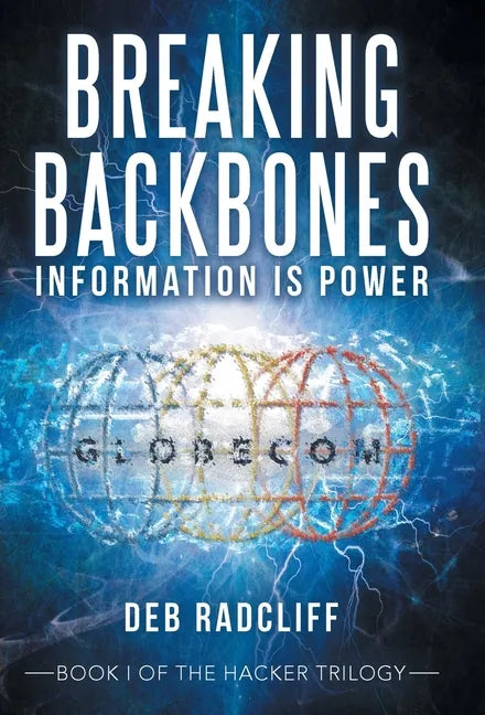 Breaking Backbones: Information Is Power: Book I of the Hacker Trilogy - Hardcover