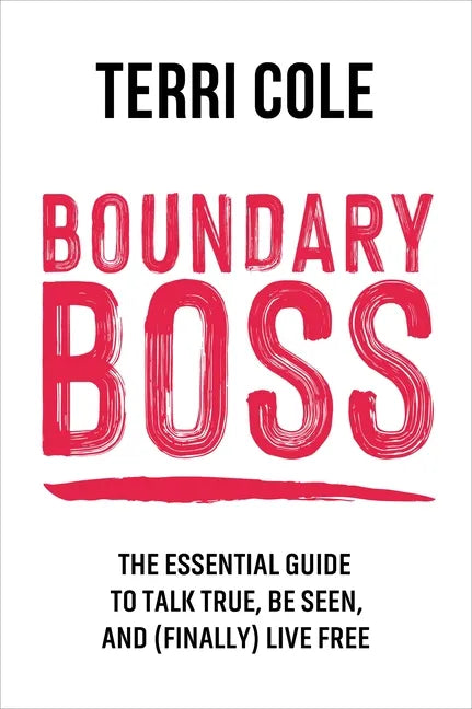 Boundary Boss: The Essential Guide to Talk True, Be Seen, and (Finally) Live Free - Paperback
