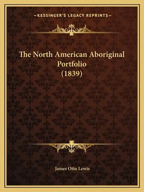 The North American Aboriginal Portfolio (1839) - Paperback