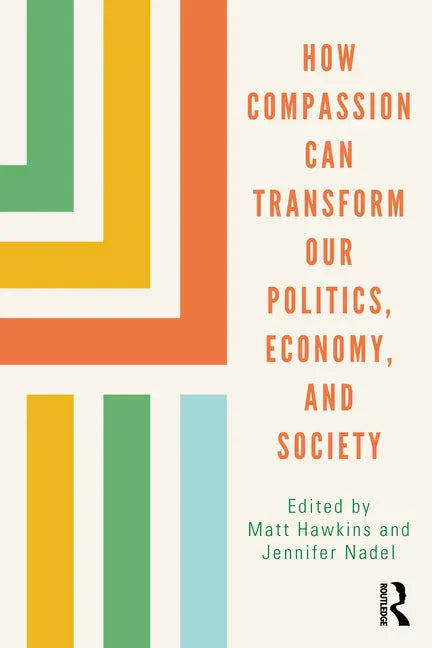 How Compassion can Transform our Politics, Economy, and Society - Paperback