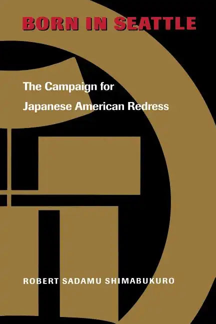 Born in Seattle: The Campaign for Japanese American Redress - Paperback