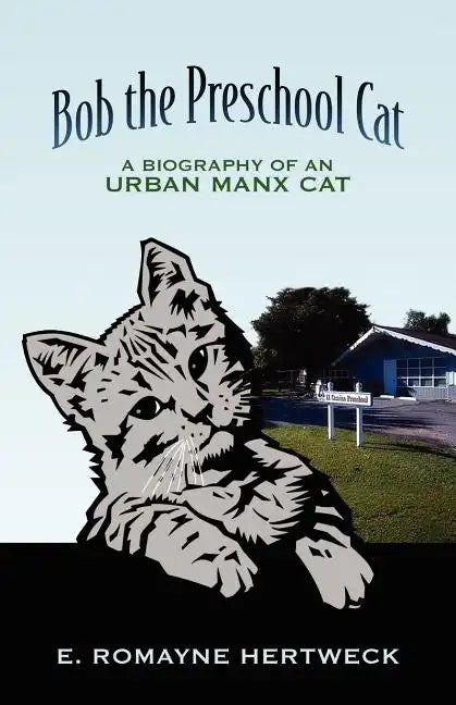 Bob the Preschool Cat: A Biography of an Urban Manx Cat - Paperback