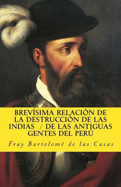 Brevisima relacion de la destruccion de las Indias De las antiguas gentes del Peru - Paperback