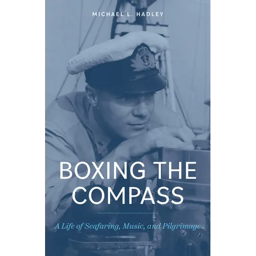 Boxing the Compass: A Life of Seafaring, Music, And, Pilgrimage - Paperback