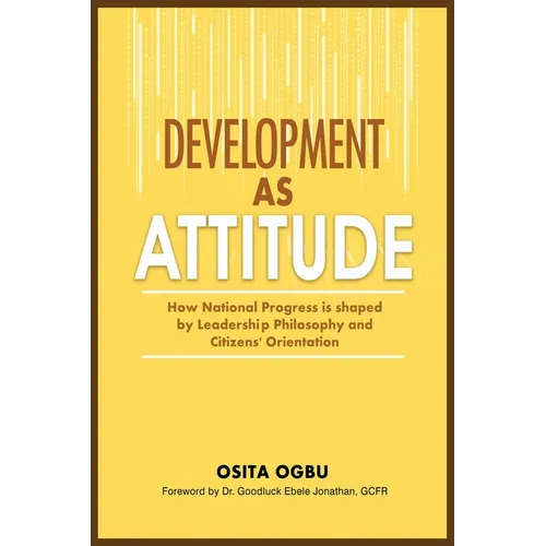 Development as Attitude: How National Progress is shaped by Leadership Philosophy and Citizens' Orientation - Paperback