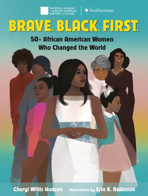 Brave. Black. First.: 50+ African American Women Who Changed the World - Hardcover