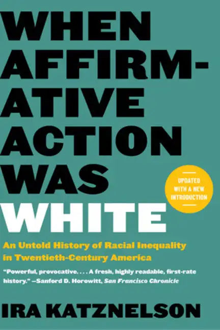 When Affirmative Action Was White: An Untold History of Racial Inequality in Twentieth-Century America - Paperback