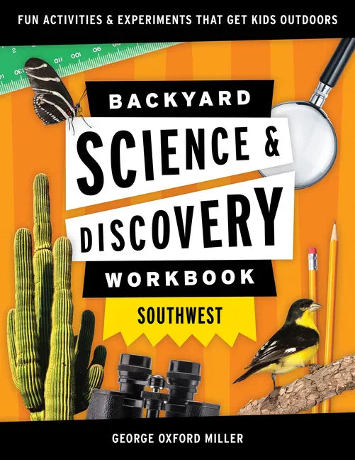 Backyard Science & Discovery Workbook: Southwest: Fun Activities & Experiments That Get Kids Outdoors - Paperback