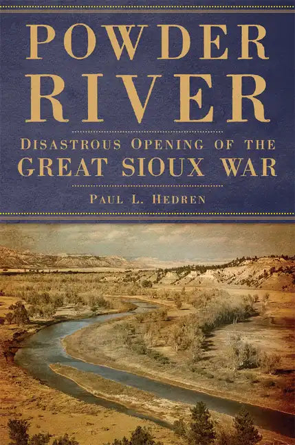 Powder River: Disastrous Opening of the Great Sioux War - Paperback