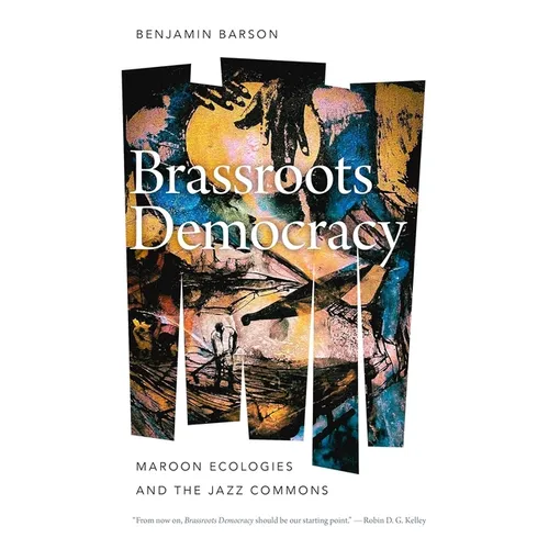 Brassroots Democracy: Maroon Ecologies and the Jazz Commons - Hardcover