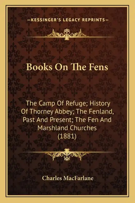 Books On The Fens: The Camp Of Refuge; History Of Thorney Abbey; The Fenland, Past And Present; The Fen And Marshland Churches (1881) - Paperback