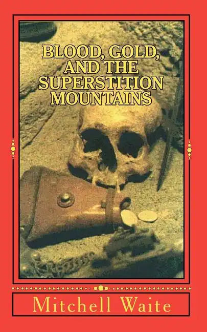 Blood, Gold, And The Superstition Mountains - Paperback