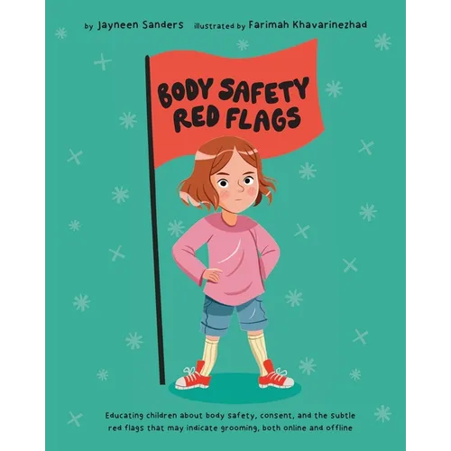 Body Safety Red Flags: Educating children about body safety, consent, and the subtle red flags that may indicate grooming, both online and offline - Paperback