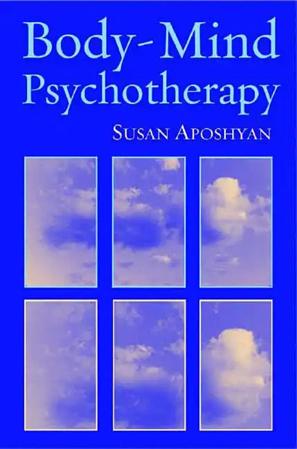 Body-Mind Psychotherapy: Principles, Techniques, and Practical Applications - Hardcover