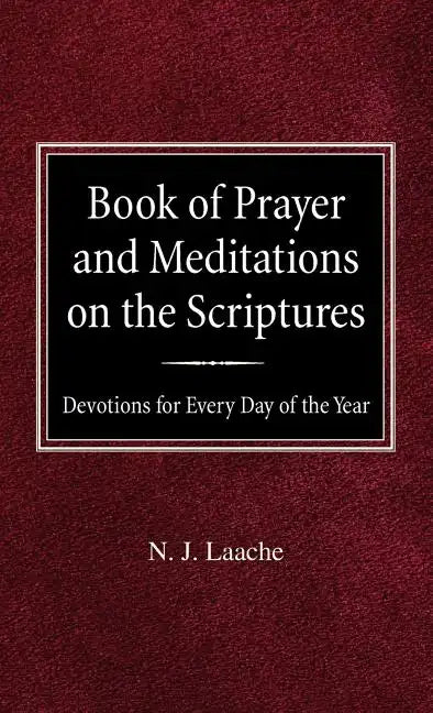 Book of Prayer and Meditations of the Scriptures: Devotions for Every Day of the Year - Hardcover